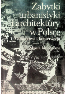 Zabytki urbanistyki i architektury w Polsce Tom I