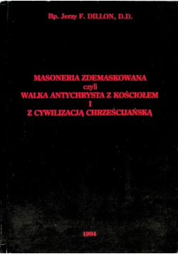 Masoneria zdemaskowana czyli walka antychrysta z kościołem i z cywilizacją chrześcijańską