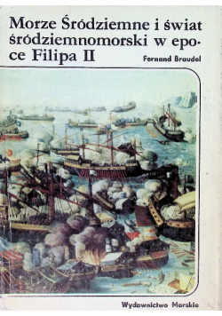 Morze Śródziemne i świat śródziemnomorski w epoce Filipa II
