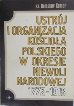 Ustrój i organizacja Kościoła polskiego w okresie niewoli narodowej 1772-1918