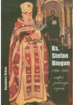 Ks. Stefan Biegun ( 1903 - 1983) zapis jednego życia