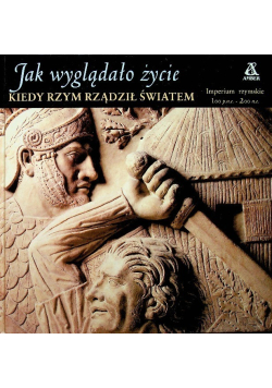 Jak wyglądało życie kiedy Rzym rządził światem