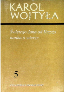 Człowiek i moralność Tom 5 Świętego Jana od Krzyża nauka o wierze