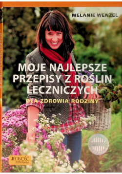 Moje najlepsze przepisy z roślin leczniczych dla zdrowia rodziny