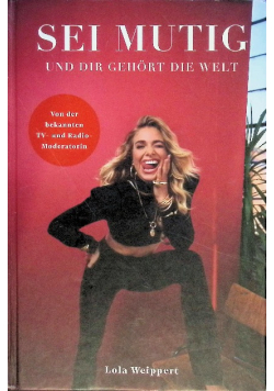 Sei mutig und dir gehort die Welt: von Lola Weippert