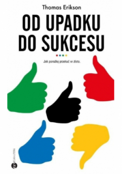 Od upadku do sukcesu Jak porażkę przekuć w złoto