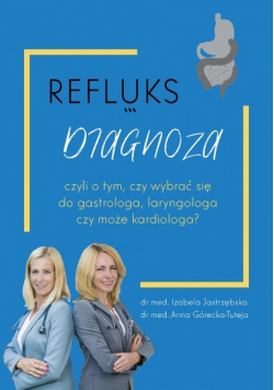 Refluks. Diagnoza, czyli o tym czy wybrać się do gastrologa, laryngologa