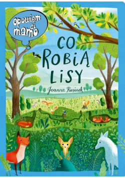 Opowiem ci, mamo, co robią lisy