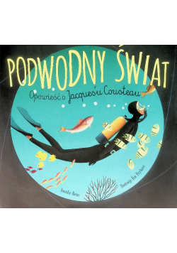 Podwodny świat opowieść o jacques'u cousteau