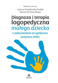Diagnoza i terapia logopedyczna małego dziecka z zaburzeniem ze spektrum autyzmu