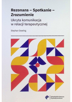 Rezonans – Spotkanie – Zrozumienie. Ukryta komunikacja w relacji terapeutycznej