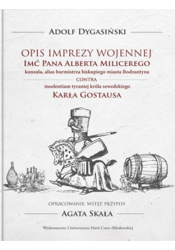 Opis imprezy wojennej Imć Pana Alberta Milicerego konsula alias burmistrza biskupiego miasta Bodzatyna