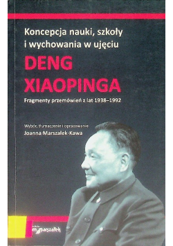 Koncepcja nauki, szkoły i wychowania w ujęciu Deng Xiaopinga  Fragmenty przemówień z lat 1938-1992