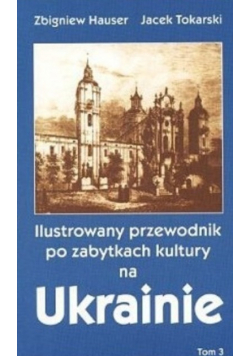 Ilustrowany przewodnik po zabytkach kultury na Ukrainie  Tom 4