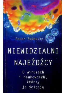 Niewidzialni najeźdźcy: o wirusach i naukowcach, którzy je ścigają