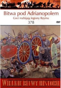 Wielkie Bitwy Historii Bitwa pod Adrianopolem 378 Goci rozbijają legiony Rzymu