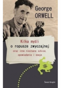 Kilka myśli o ropusze zwyczajnej oraz inne nieznane szkice opowiadania i eseje
