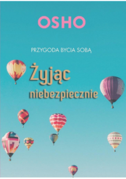 Żyjąc niebezpiecznie Przygoda bycia sobą