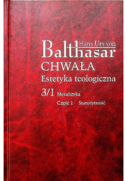 Chwała Estetyka teologiczna Tom 3 / 1 metafizyka Część 1 Starożytność
