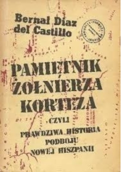 Pamiętnik żołnierza Korteza czyli prawdziwa historia podboju nowej Hiszpanii