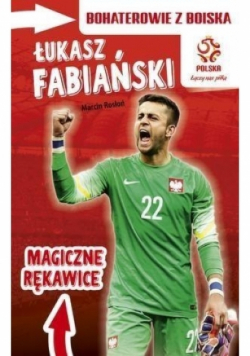 Bohaterowie z boiska Łukasz Fabiański Magiczne rękawice