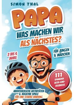 Papa, was machen wir als Nachstes?