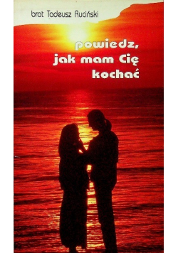 Powiedz jak mam Cię kochać