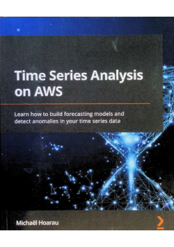 Time Series Analysis on AWS: Learn how to build forecasting