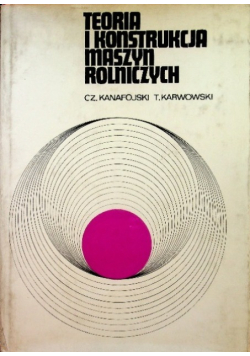 Teoria i konstrukcja maszyn rolniczych Tom II