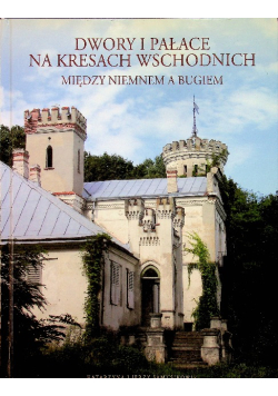 Dwory i pałace na Kresach Wschodnich