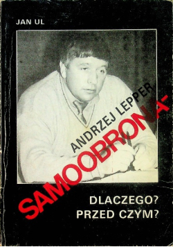 Andrzej Lepper Samoobrona- dlaczego? Przed czym?