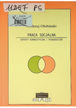 Praca socjalna Aspekty humanistyczne i pedagogiczne