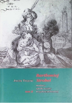 Bartłomiej Strobel malarz epoki wojny trzydziestoletniej Tom 2