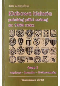 Klubowa historia polskiej piłki nożnej do 1939 roku Tom I