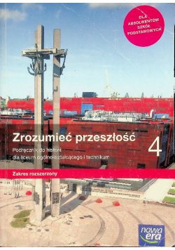 Zrozumieć przeszłość 4. Podręcznik do historii dla liceum ogólnokształcącego i technikum Zakres rozszerzony
