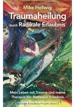Traumaheilung Durch Radikale Erlaubnis