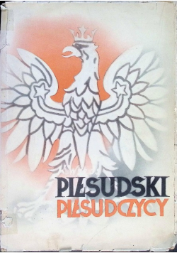 Piłsudski i Piłsudczycy 1936 r.