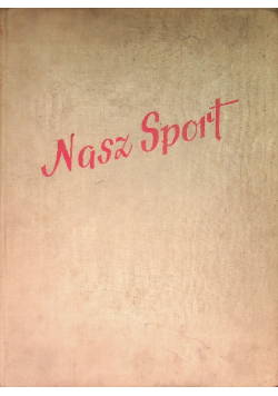 Nasz sport na dziesięciolecie Polskiej Rzeczpospolitej Ludowej