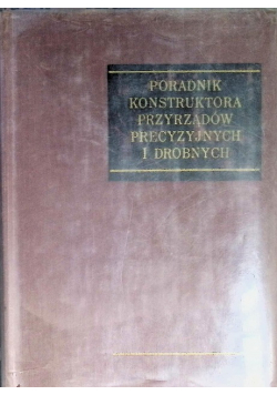 Poradnik konstruktora przyrządów precyzyjnych i drobnych