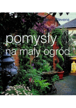 Pomysły na mały ogród