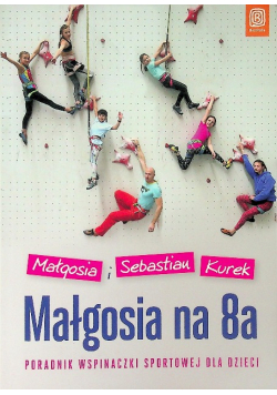 Małgosia na 8a poradnik wspinaczki sportowej dla dzieci