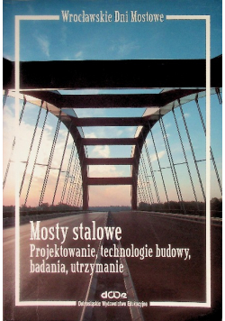 Mosty stalowe projektowanie technologie budowy badania utrzymanie