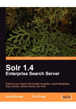 Solr 1.4 Enterprise Search Server: Enhance Your Search With Faceted Navigation, Result Highlighting, Fuzzy Queries, Ranked Scoring, and More