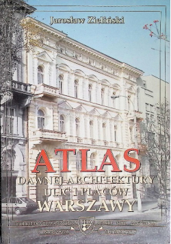 Atlas dawnej architektury ulic i placów warszawy śródmieście historyczne Tom 3