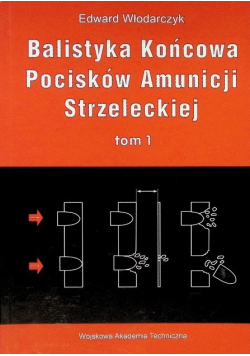 Balistyka końcowa pocisków amunicji strzeleckiej  Tom 1