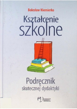 Kształcenie szkolne Podręcznik skutecznej dydaktyki