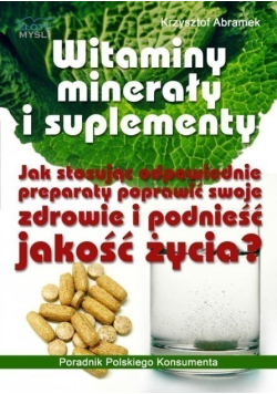 Element Witaminy, minerały i suplementy: jak stosując odpowiednie preparaty poprawić swoje zdrowie i podnieść jakość życia?