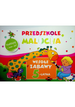Przedszkole Malucha. Wesołe zabawy 5-latka. Naklejaj i baw się
