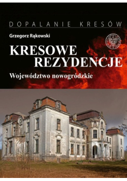 Kresowe rezydencje Zamki, pałace i dwory na dawnych ziemiach wschodnich Tom II RP