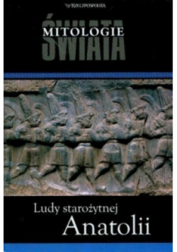 Mitologie Świata Tom 22 Ludy starożytnej Anatolii